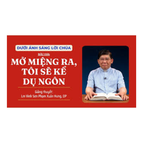 Bài 110: Mở miệng ra, tôi sẽ kể Dụ Ngôn